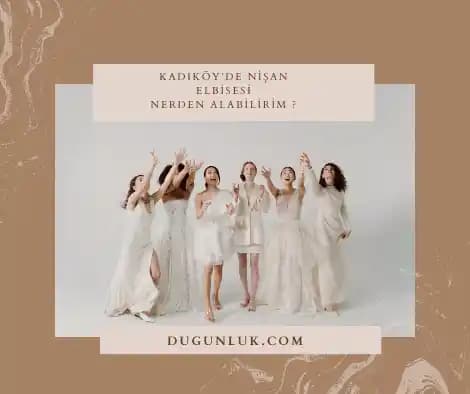 Kadıköy’de Nişan Elbisesi Seçimi: Moda ve Şıklığın Uyumlu Buluşması