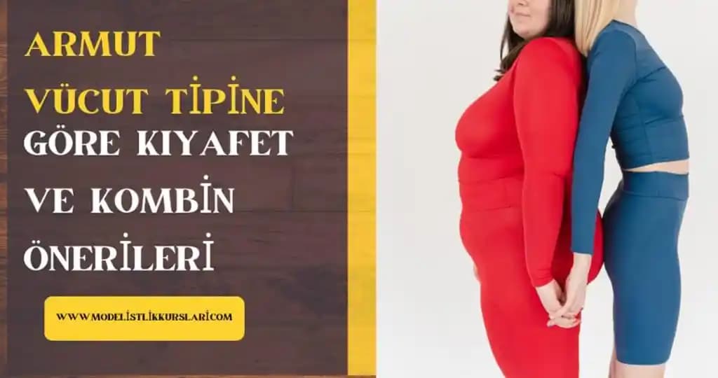 Armut Vücut Tipine Uygun Giyim ve İç Çamaşırı Seçiminde Pratik Tavsiyeler
