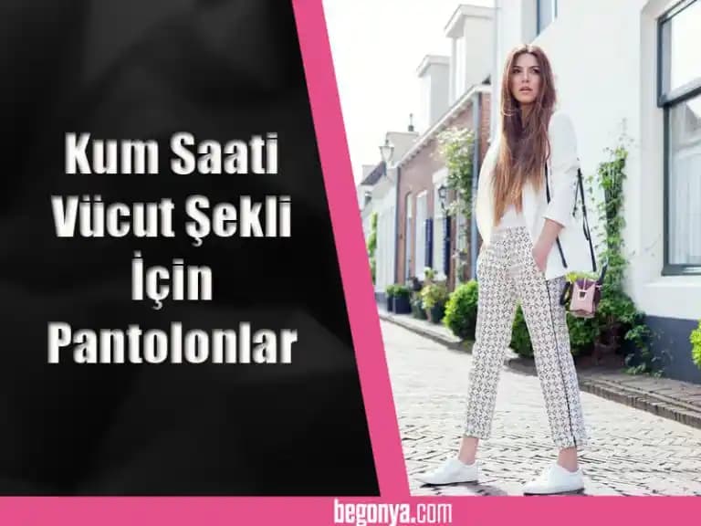 Kum Saati Vücut Tipine Uygun Pantolon Seçimi ve Önerilen Markalar